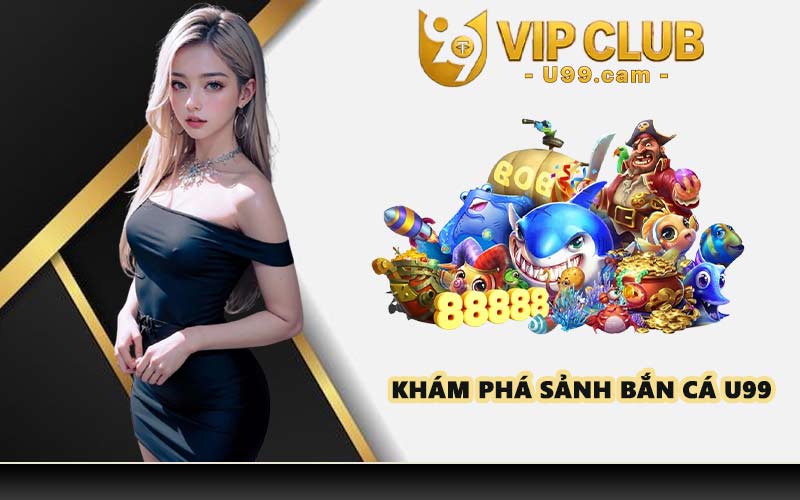 Khám phá sảnh bắn cá U99